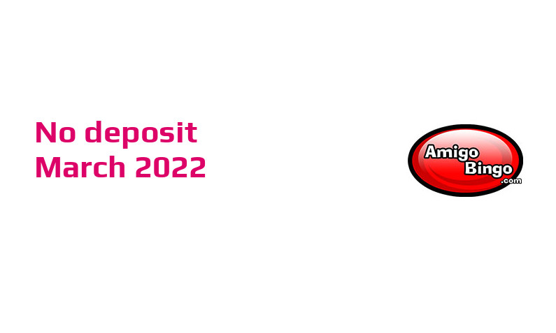 Latest Amigo Bingo no deposit bonus, today 24th of March 2022