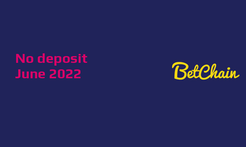 Latest BetChain Casino no deposit bonus June 2022