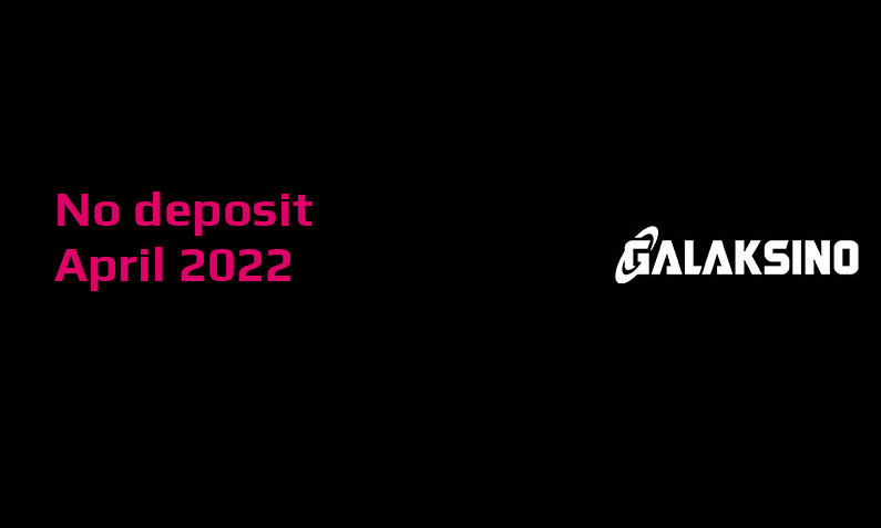 Latest Galaksino no deposit bonus April 2022