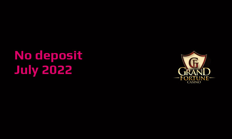 Latest Grand Fortune no deposit bonus, today 5th of July 2022
