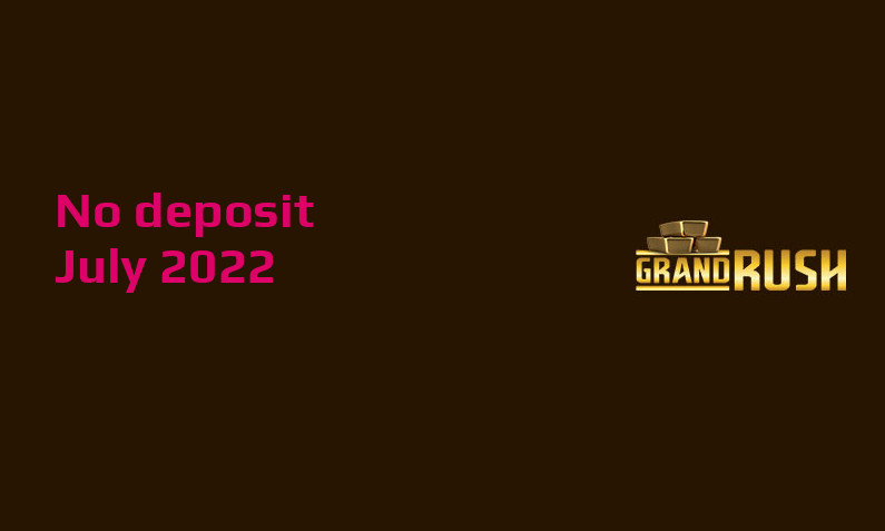 Latest Grand Rush no deposit bonus- 6th of July 2022