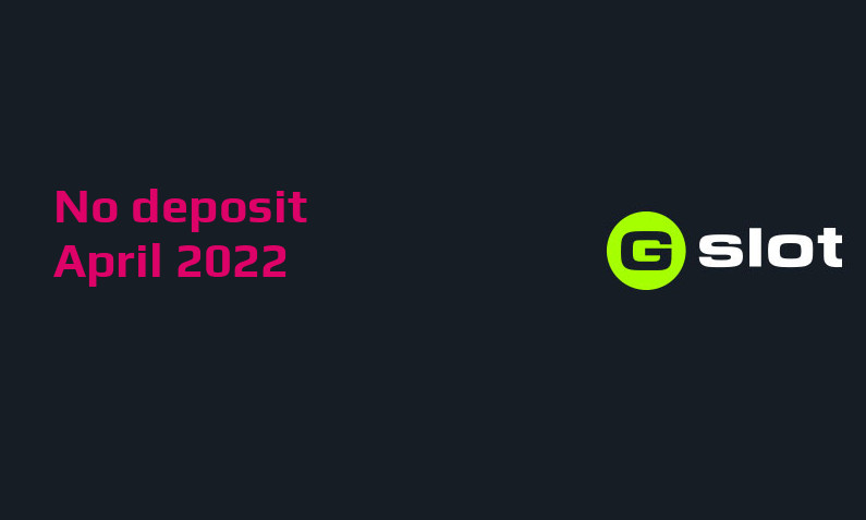 Latest Gslot no deposit bonus- 12th of April 2022