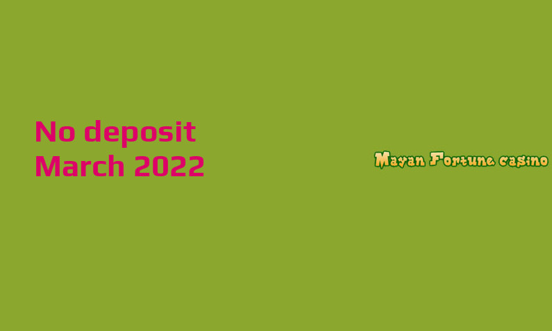 Latest Mayan Fortune no deposit bonus, today 19th of March 2022