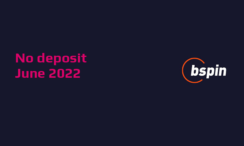 Latest no deposit bonus from bspin June 2022