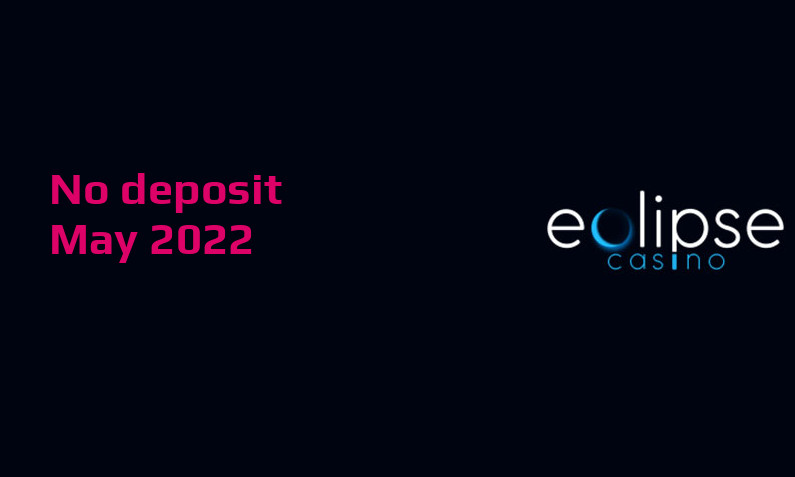 Latest no deposit bonus from Eclipse Casino, today 24th of May 2022