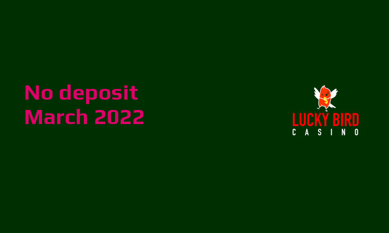 Latest no deposit bonus from Lucky Bird Casino, today 21st of March 2022