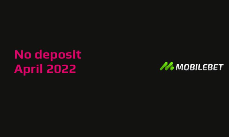 Latest no deposit bonus from Mobilebet Casino- 14th of April 2022