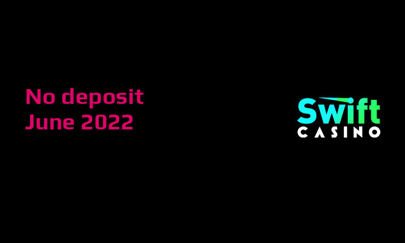 Latest no deposit bonus from Swift Casino, today 7th of June 2022