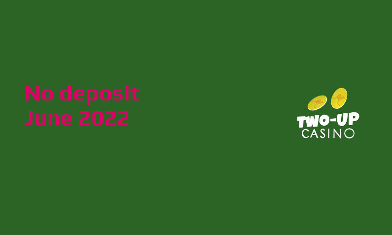 Latest no deposit bonus from Two up Casino- 11th of June 2022