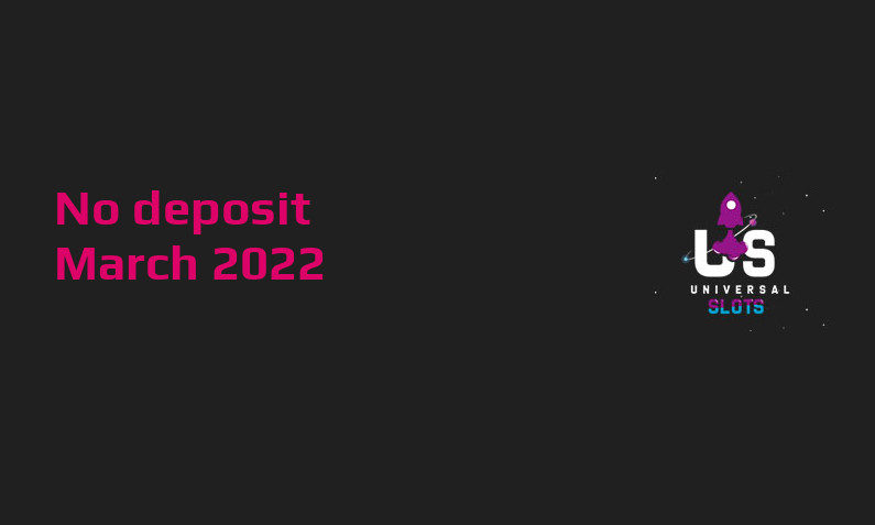 Latest no deposit bonus from Universal Slots Casino 9th of March 2022