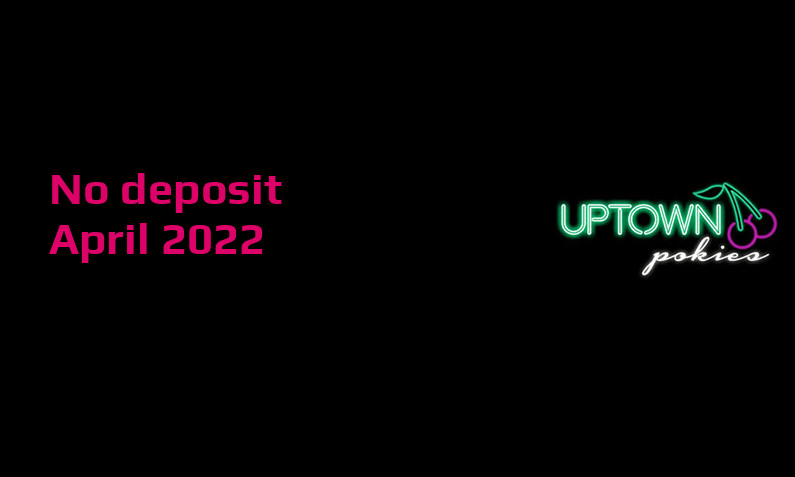 Latest no deposit bonus from Uptown Pokies Casino, today 2nd of April 2022