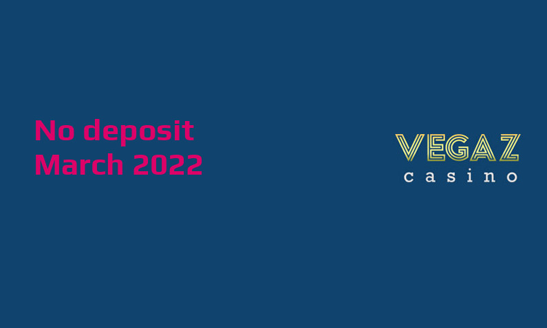 Latest no deposit bonus from Vegaz Casino 17th of March 2022