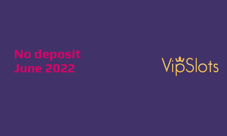 Latest no deposit bonus from VipSlots, today 3rd of June 2022