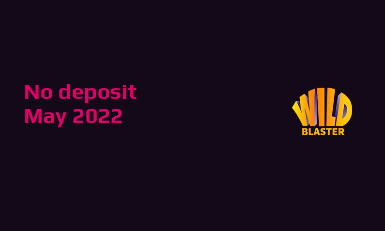 Latest no deposit bonus from Wildblaster Casino- 30th of May 2022