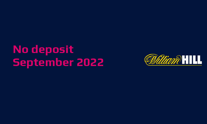 Latest no deposit bonus from William Hill Casino- 4th of September 2022