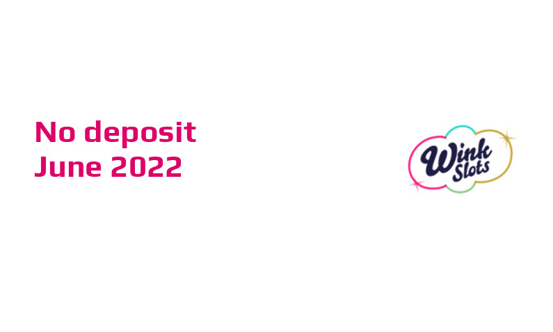 Latest no deposit bonus from Wink Slots Casino- 15th of June 2022