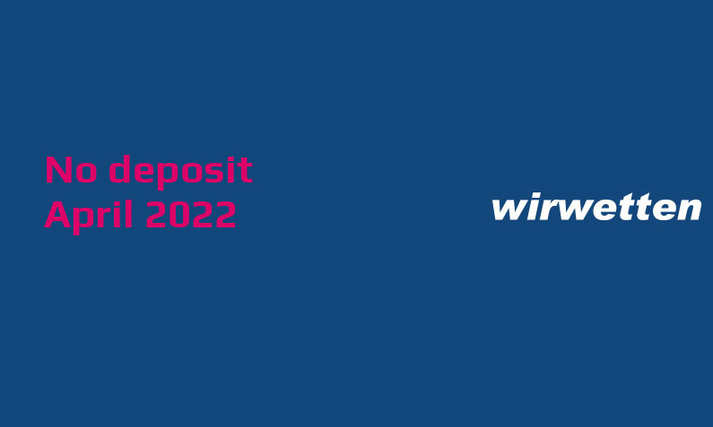 Latest no deposit bonus from Wirwetten, today 1st of April 2022