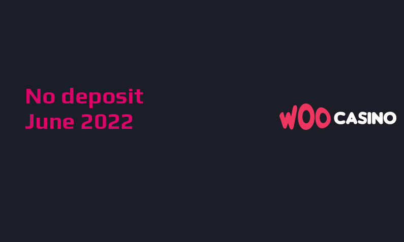 Latest no deposit bonus from Woo Casino- 19th of June 2022