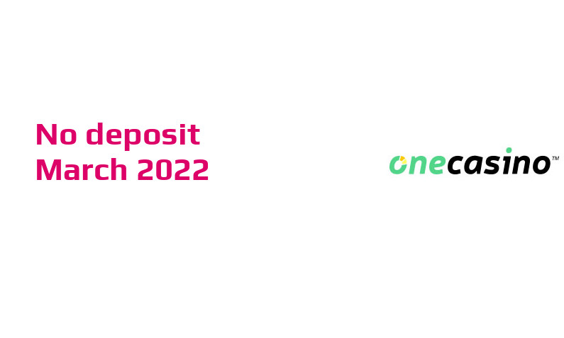 Latest One Casino no deposit bonus March 2022