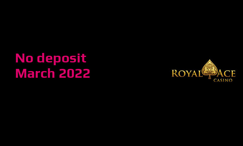 Latest Royal Ace no deposit bonus- 5th of March 2022