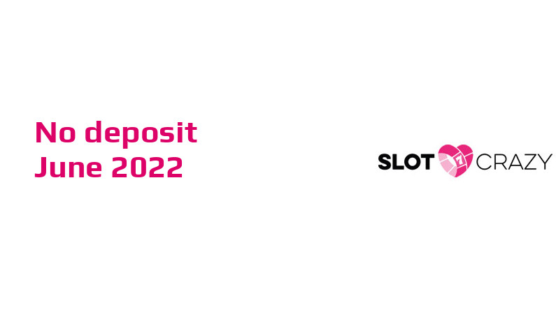 Latest Slot Crazy no deposit bonus- 8th of June 2022